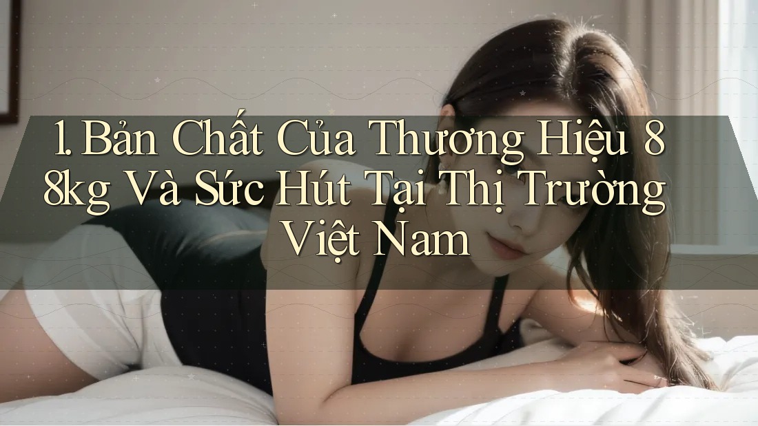 1. Bản Chất Của Thương Hiệu 88kg Và Sức Hút Tại Thị Trường Việt Nam