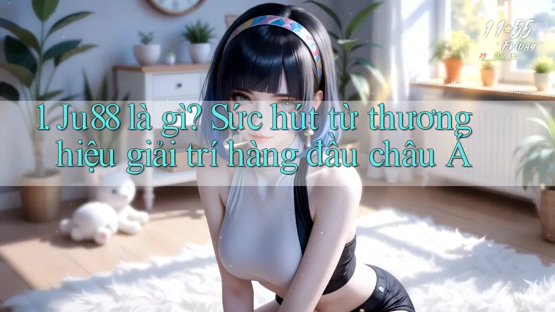 1. Ju88 là gì? Sức hút từ thương hiệu giải trí hàng đầu châu Á 1. Ju88 là gì? Sức hút từ thương hiệu giải trí hàng đầu châu Á