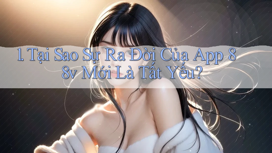 1. Tại Sao Sự Ra Đời Của App 88v Mới Là Tất Yếu?