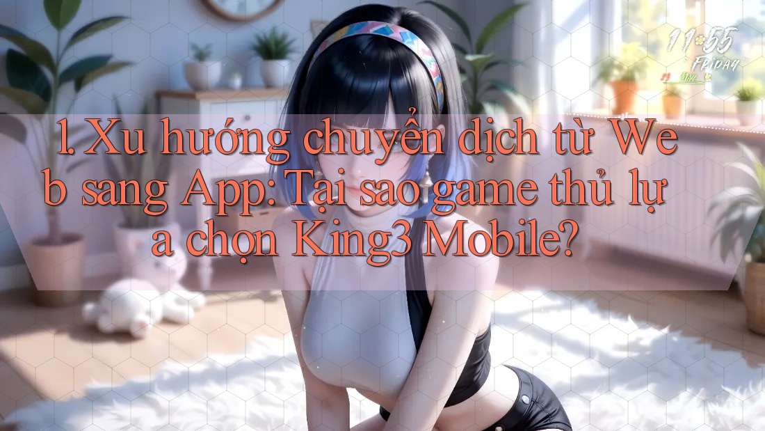 1. Xu hướng chuyển dịch từ Web sang App: Tại sao game thủ lựa chọn King3 Mobile?