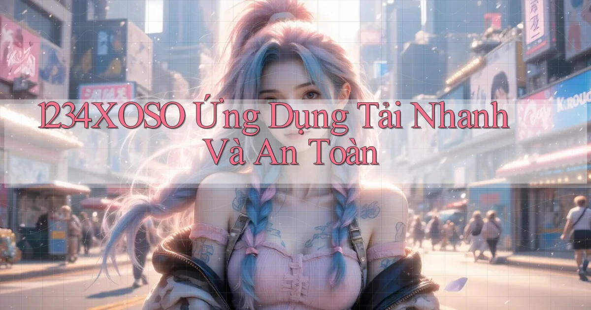 1234xoso   Ứng Dụng Tải Nhanh Và An Toàn