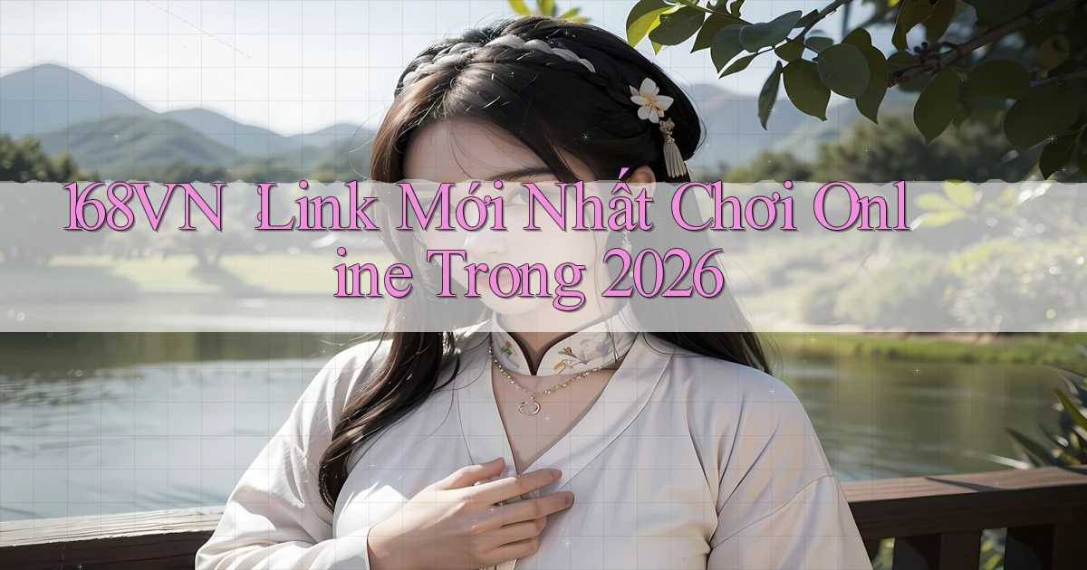 168vn： Link Mới Nhất Chơi Online Trong 2026