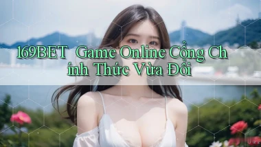 169bet ｜ Game Online Cổng Chính Thức Vừa Đổi