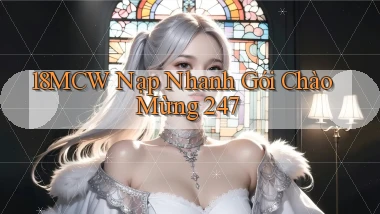 18mcw nạp nhanh   gói chào mừng   247