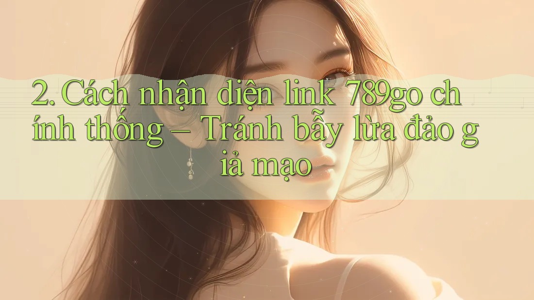 2. Cách nhận diện link 789go chính thống – Tránh bẫy lừa đảo giả mạo