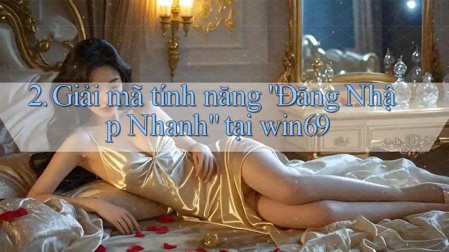 2. Giải mã tính năng “Đăng Nhập Nhanh” tại win69 2. Giải mã tính năng “Đăng Nhập Nhanh” tại win69