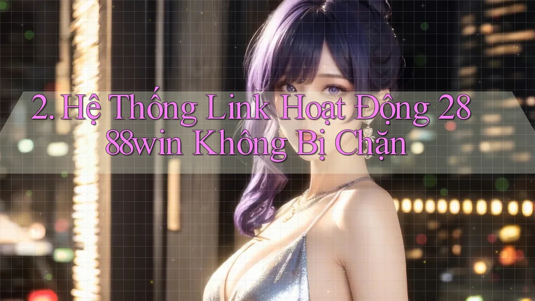 2. Hệ Thống Link Hoạt Động 2888win Không Bị Chặn 2. Hệ Thống Link Hoạt Động 2888win Không Bị Chặn