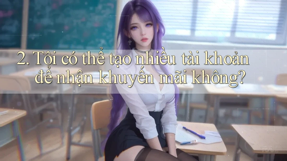 2. Tôi có thể tạo nhiều tài khoản để nhận khuyến mãi không? 2. Tôi có thể tạo nhiều tài khoản để nhận khuyến mãi không?