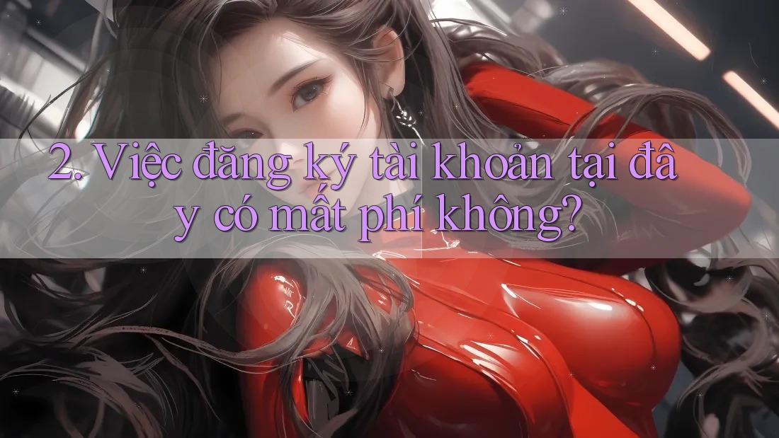 2. Việc đăng ký tài khoản tại đây có mất phí không?