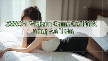 288scv   Website Game Có Tải Xuống An Toàn