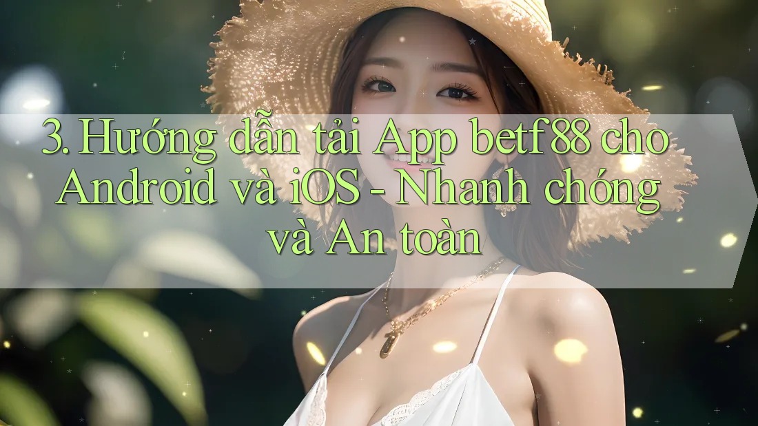 3. Hướng dẫn tải App betf88 cho Android và iOS - Nhanh chóng và An toàn