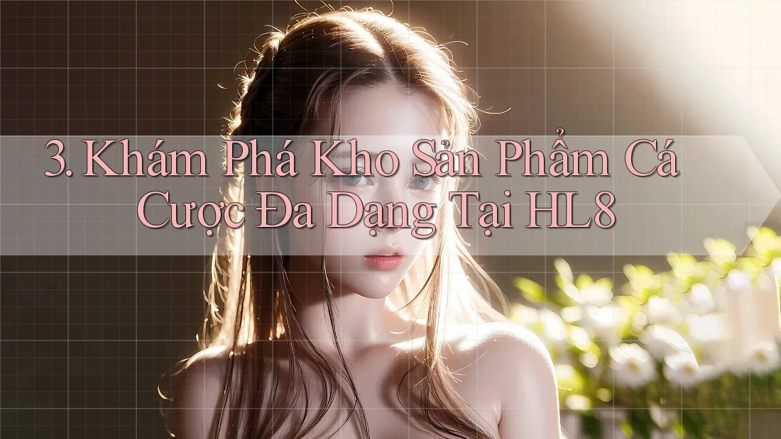 3. Khám Phá Kho Sản Phẩm Cá Cược Đa Dạng Tại HL8