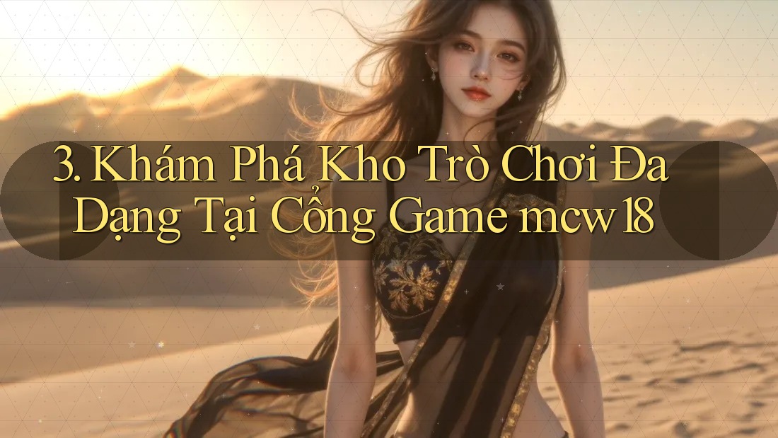 3. Khám Phá Kho Trò Chơi Đa Dạng Tại Cổng Game mcw18