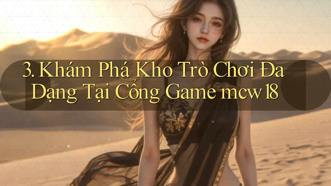 3. Khám Phá Kho Trò Chơi Đa Dạng Tại Cổng Game mcw18