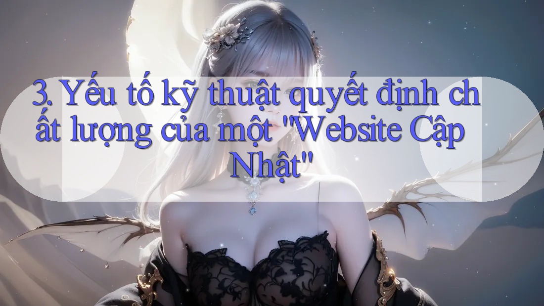 3. Yếu tố kỹ thuật quyết định chất lượng của một “Website Cập Nhật” 3. Yếu tố kỹ thuật quyết định chất lượng của một “Website Cập Nhật”