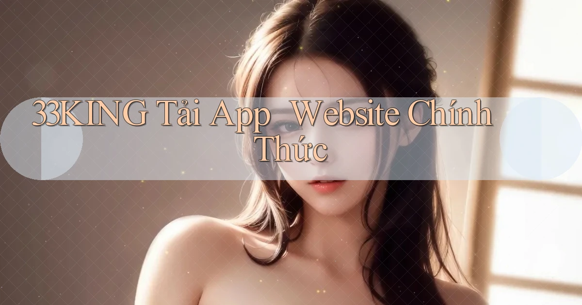 33king   Tải App ｜ Website Chính Thức