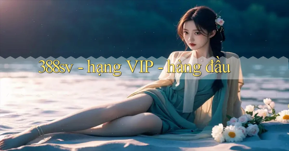 388sv   hạng VIP   hàng đầu