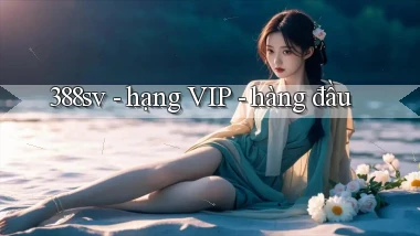 388sv   hạng VIP   hàng đầu
