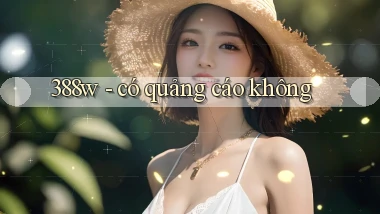 388w   có quảng cáo không