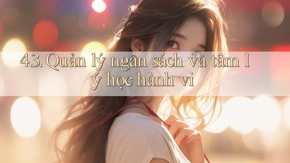 4. 3. Quản lý ngân sách và tâm lý học hành vi