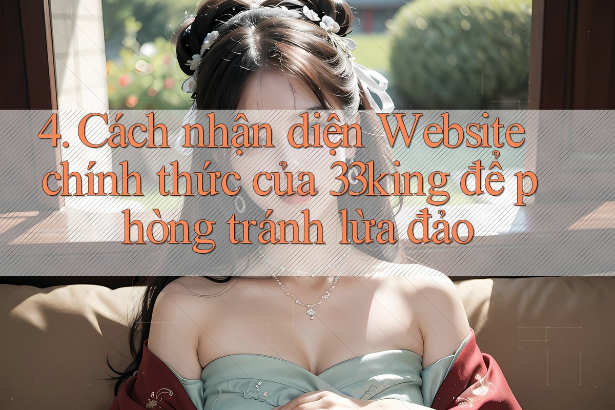 4. Cách nhận diện Website chính thức của 33king để phòng tránh lừa đảo