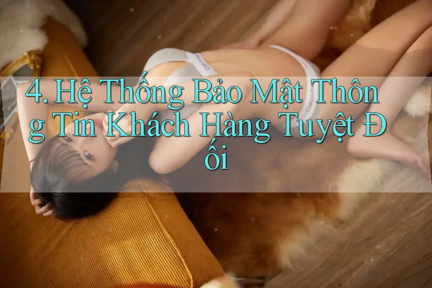 4. Hệ Thống Bảo Mật Thông Tin Khách Hàng Tuyệt Đối