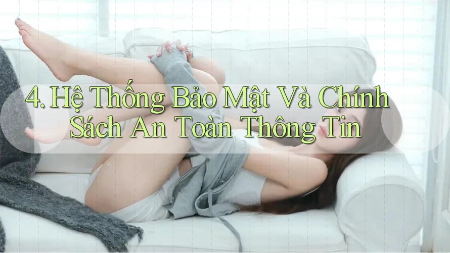 4. Hệ Thống Bảo Mật Và Chính Sách An Toàn Thông Tin 4. Hệ Thống Bảo Mật Và Chính Sách An Toàn Thông Tin