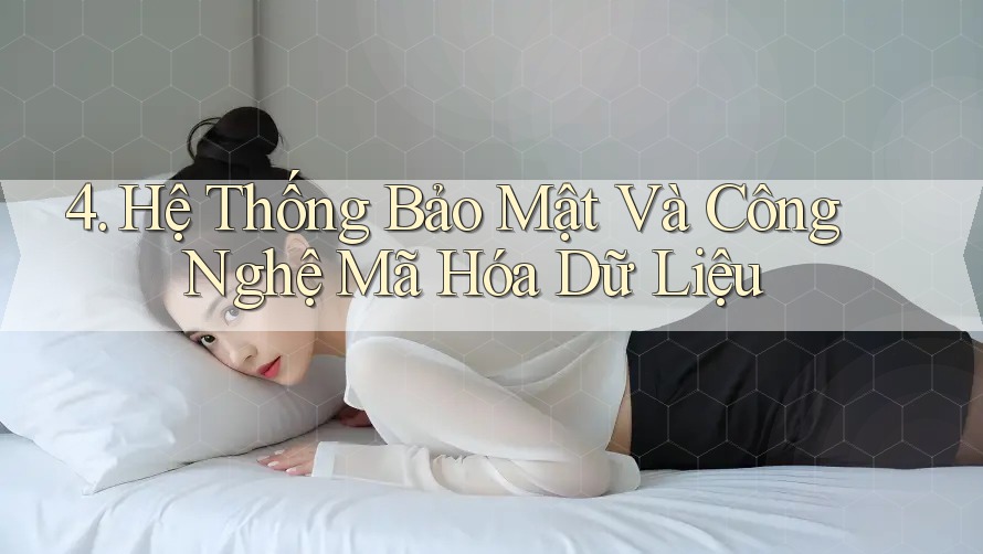 4. Hệ Thống Bảo Mật Và Công Nghệ Mã Hóa Dữ Liệu 4. Hệ Thống Bảo Mật Và Công Nghệ Mã Hóa Dữ Liệu