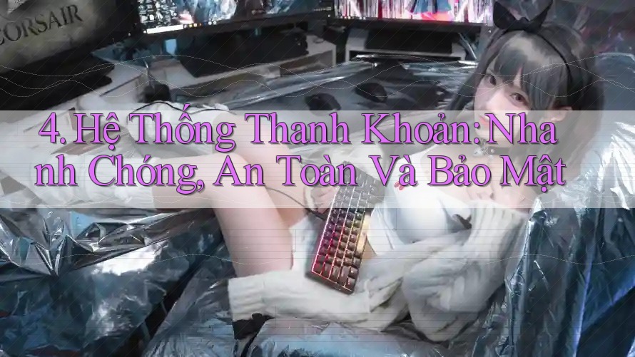 4. Hệ Thống Thanh Khoản: Nhanh Chóng, An Toàn Và Bảo Mật 4. Hệ Thống Thanh Khoản: Nhanh Chóng, An Toàn Và Bảo Mật
