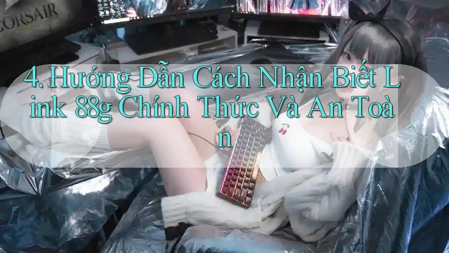 4. Hướng Dẫn Cách Nhận Biết Link 88g Chính Thức Và An Toàn