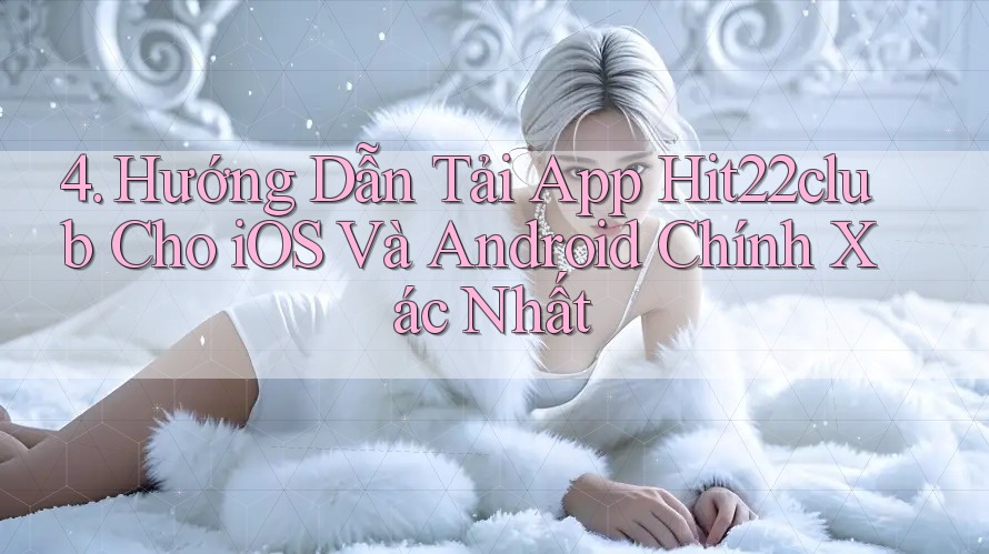 4. Hướng Dẫn Tải App Hit22club Cho iOS Và Android Chính Xác Nhất