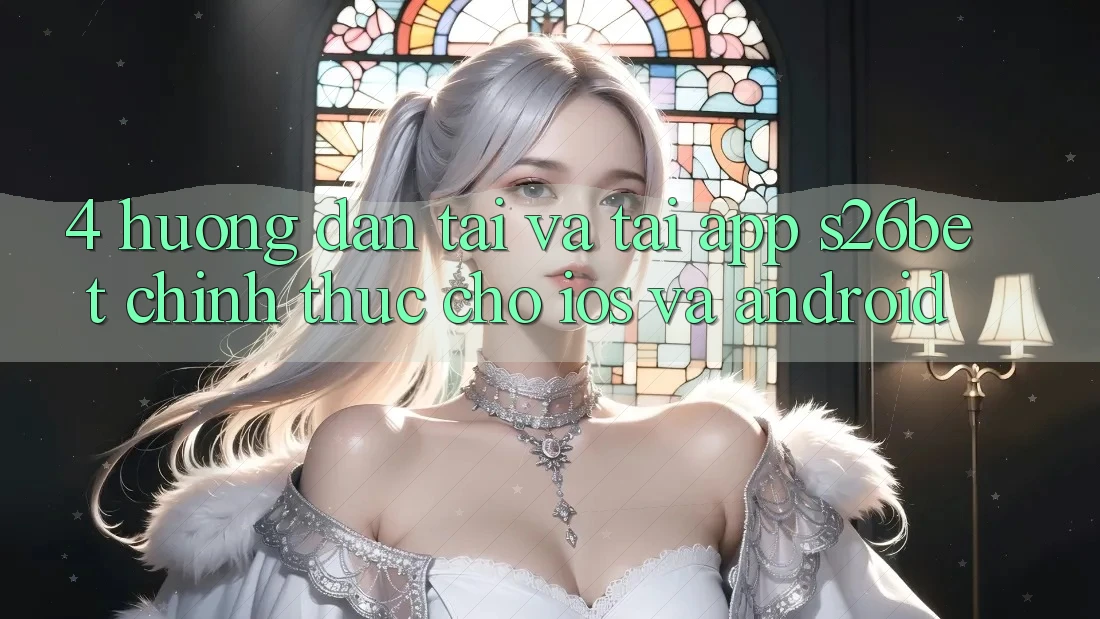 4. Hướng Dẫn Tải Và Tải App S26bet Chính Thức Cho iOS Và Android 4. Hướng Dẫn Tải Và Tải App S26bet Chính Thức Cho iOS Và Android