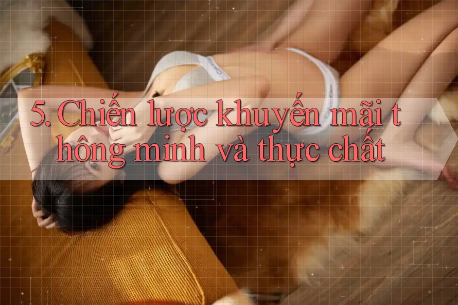 5. Chiến lược khuyến mãi thông minh và thực chất