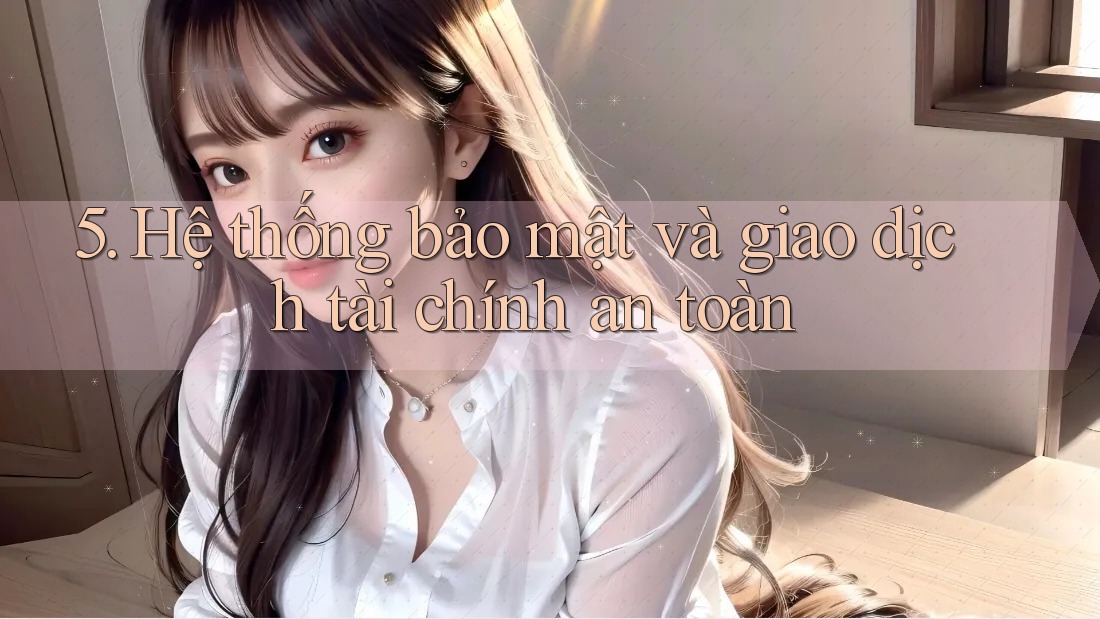 5. Hệ thống bảo mật và giao dịch tài chính an toàn