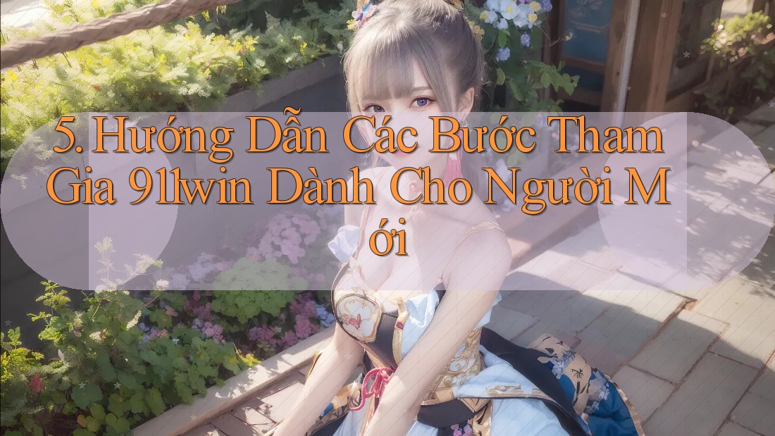 5. Hướng Dẫn Các Bước Tham Gia 911win Dành Cho Người Mới 5. Hướng Dẫn Các Bước Tham Gia 911win Dành Cho Người Mới