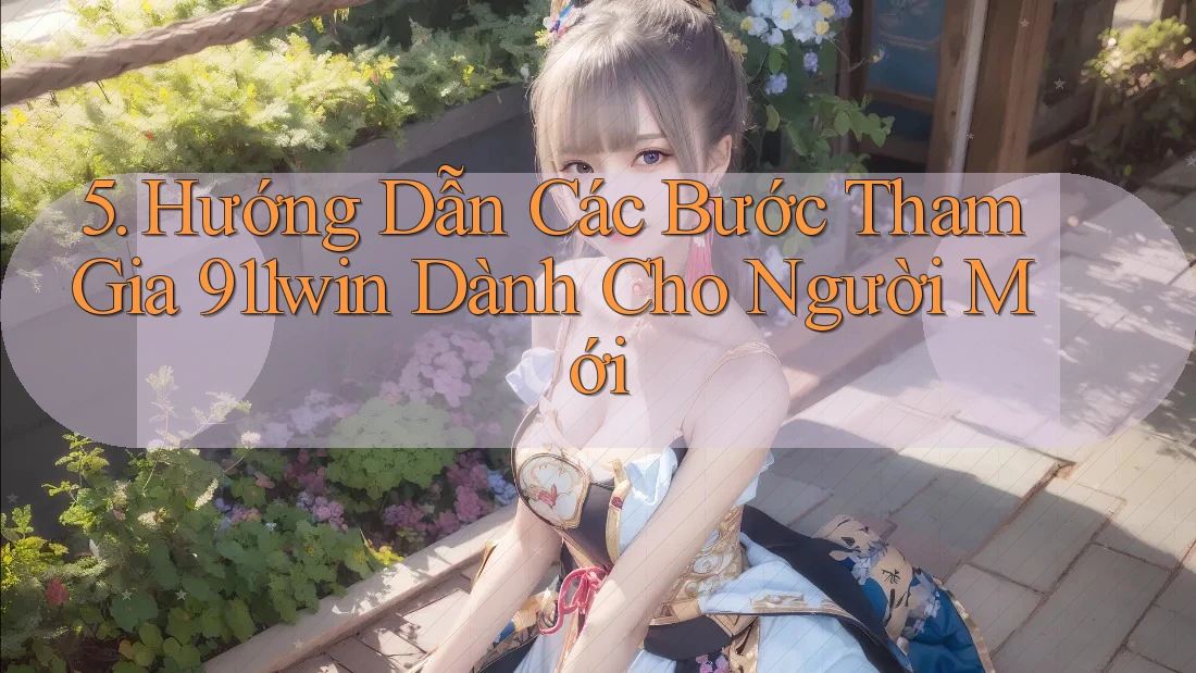 5. Hướng Dẫn Các Bước Tham Gia 911win Dành Cho Người Mới