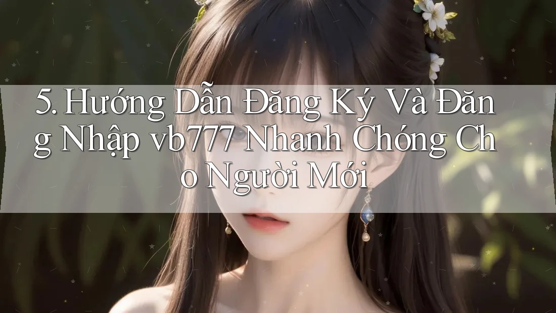 5. Hướng Dẫn Đăng Ký Và Đăng Nhập vb777 Nhanh Chóng Cho Người Mới 5. Hướng Dẫn Đăng Ký Và Đăng Nhập vb777 Nhanh Chóng Cho Người Mới