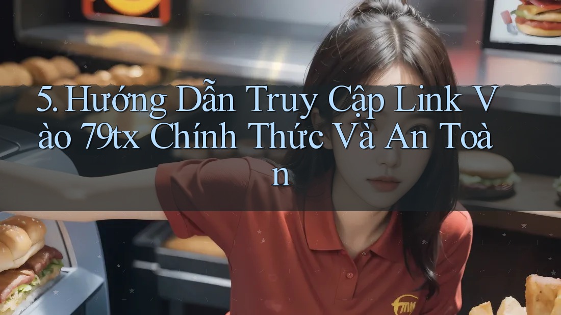 5. Hướng Dẫn Truy Cập Link Vào 79tx Chính Thức Và An Toàn