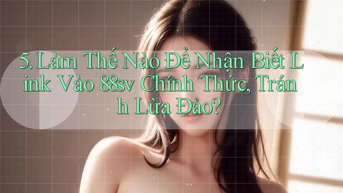 5. Làm Thế Nào Để Nhận Biết Link Vào 88sv Chính Thức, Tránh Lừa Đảo?