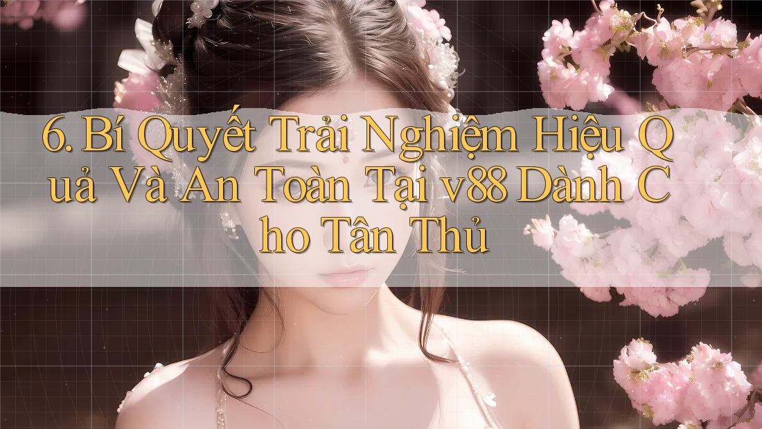 6. Bí Quyết Trải Nghiệm Hiệu Quả Và An Toàn Tại v88 Dành Cho Tân Thủ 6. Bí Quyết Trải Nghiệm Hiệu Quả Và An Toàn Tại v88 Dành Cho Tân Thủ