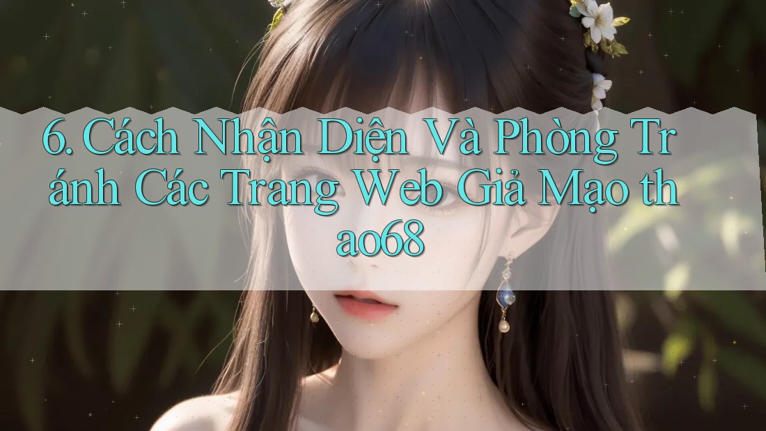 6. Cách Nhận Diện Và Phòng Tránh Các Trang Web Giả Mạo thao68