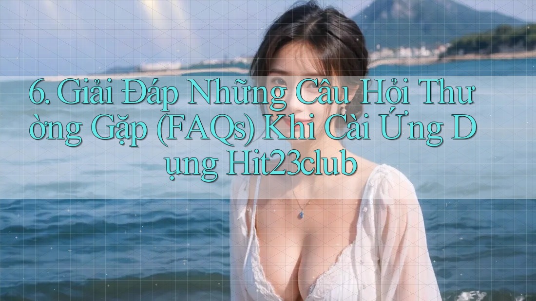 6. Giải Đáp Những Câu Hỏi Thường Gặp (FAQs) Khi Cài Ứng Dụng Hit23club 6. Giải Đáp Những Câu Hỏi Thường Gặp (FAQs) Khi Cài Ứng Dụng Hit23club