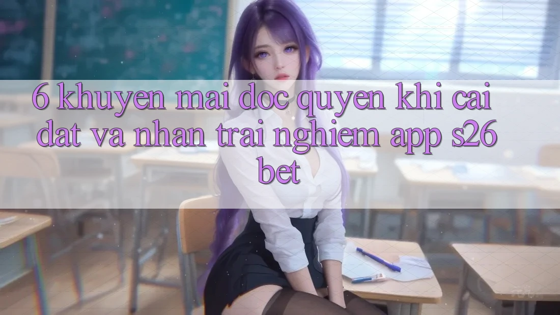 6. Khuyến Mãi Độc Quyền Khi Cài Đặt Và Nhận trải nghiệm App S26bet