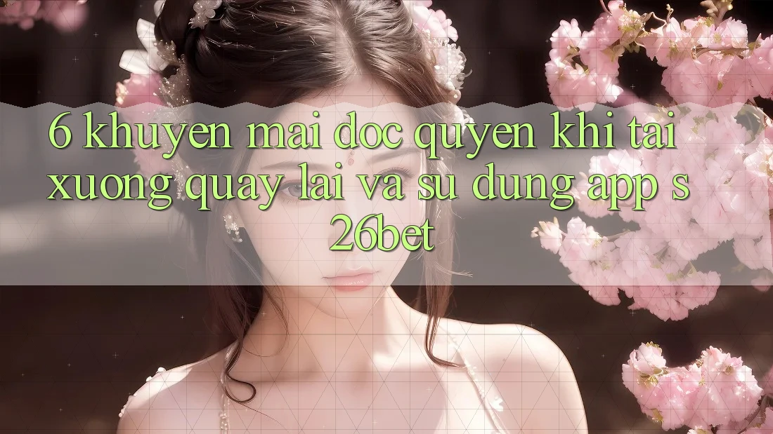 6. Khuyến Mãi Độc Quyền Khi Tải xuống quay lại Và Sử Dụng App S26bet