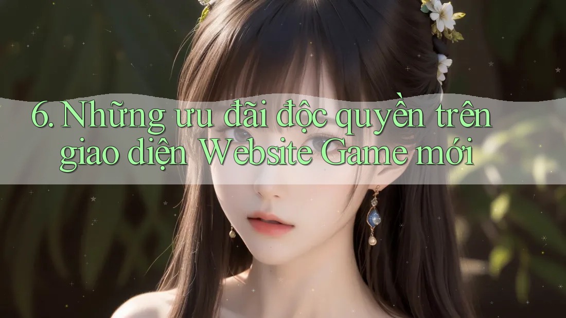 6. Những ưu đãi độc quyền trên giao diện Website Game mới