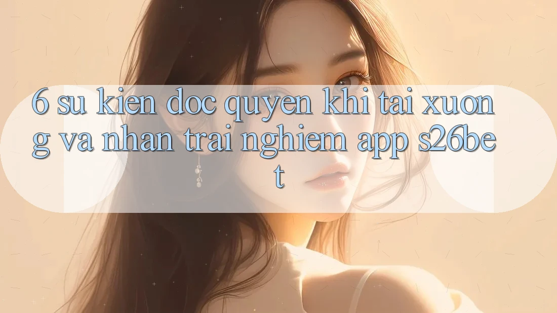 6. Sự kiện Độc Quyền Khi Tải xuống Và Nhận trải nghiệm App S26bet