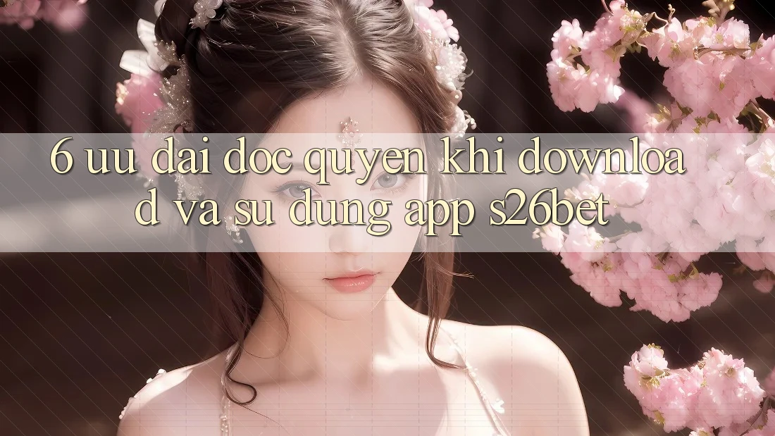6. Ưu đãi Độc Quyền Khi Download Và Sử Dụng App S26bet 6. Ưu đãi Độc Quyền Khi Download Và Sử Dụng App S26bet