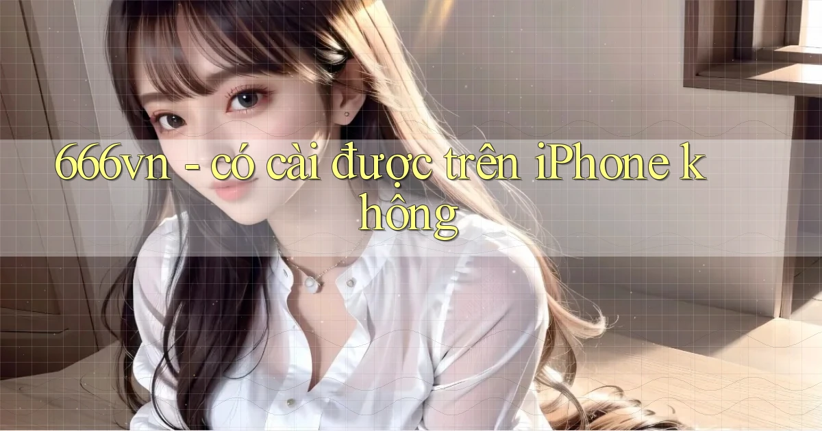 666vn   có cài được trên iPhone không