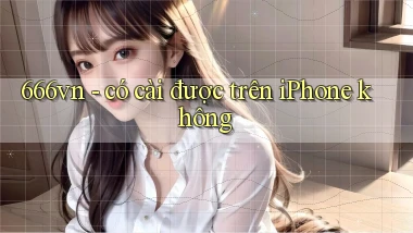666vn   có cài được trên iPhone không