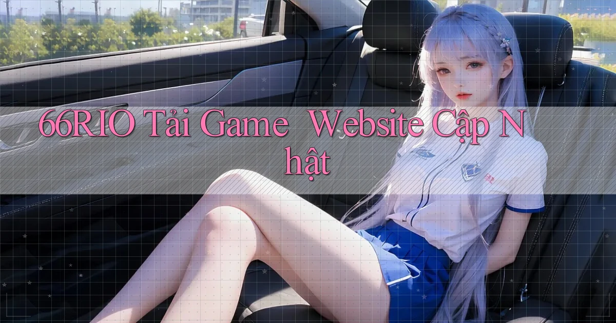 66rio   Tải Game ｜ Website Cập Nhật